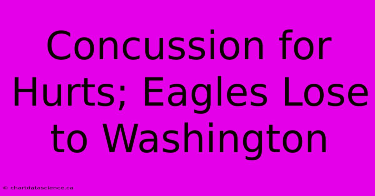 Concussion For Hurts; Eagles Lose To Washington