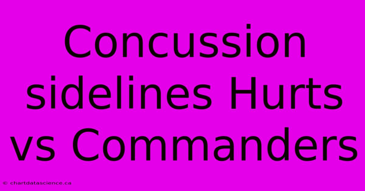 Concussion Sidelines Hurts Vs Commanders