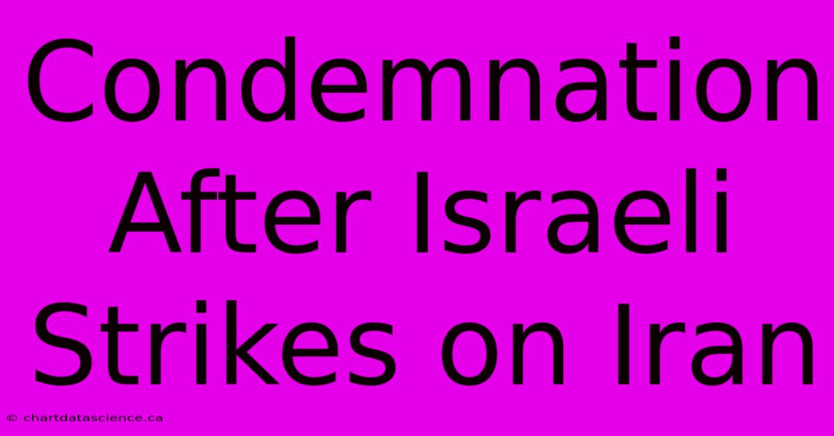 Condemnation After Israeli Strikes On Iran