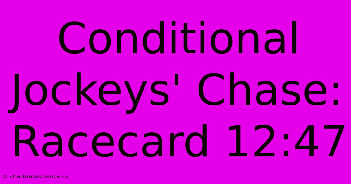 Conditional Jockeys' Chase: Racecard 12:47