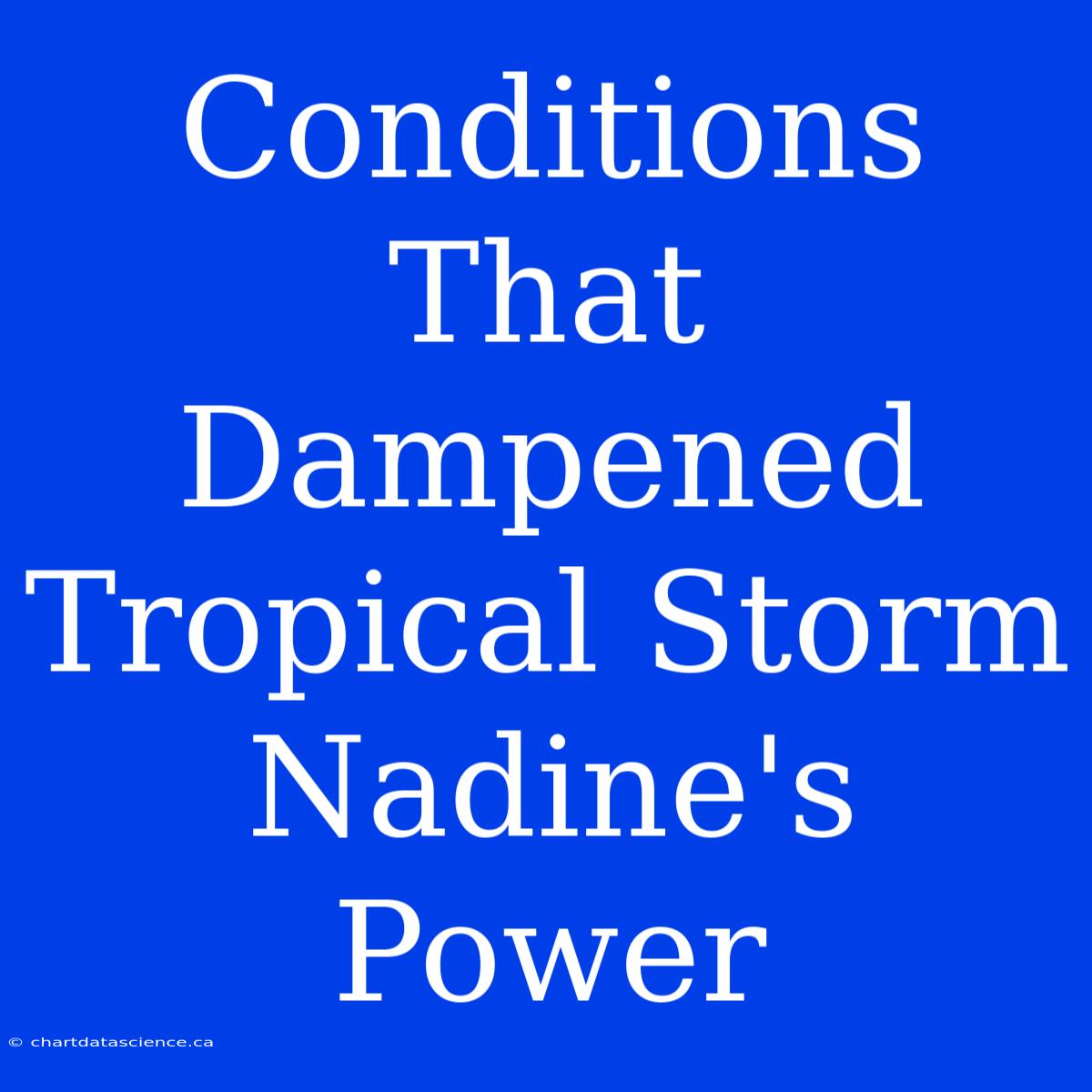 Conditions That Dampened Tropical Storm Nadine's Power