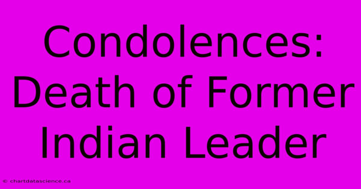 Condolences: Death Of Former Indian Leader