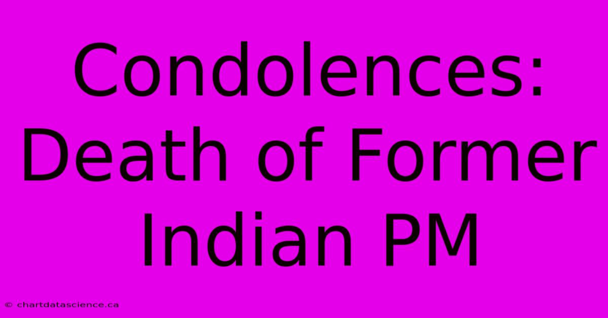 Condolences: Death Of Former Indian PM