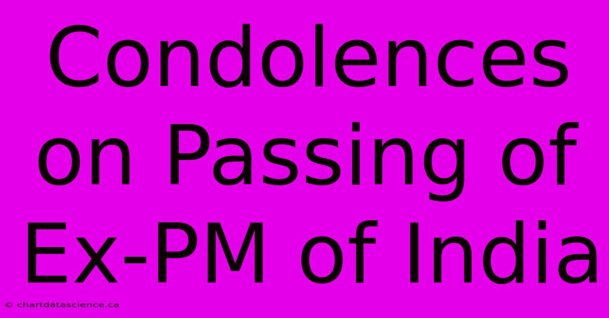 Condolences On Passing Of Ex-PM Of India