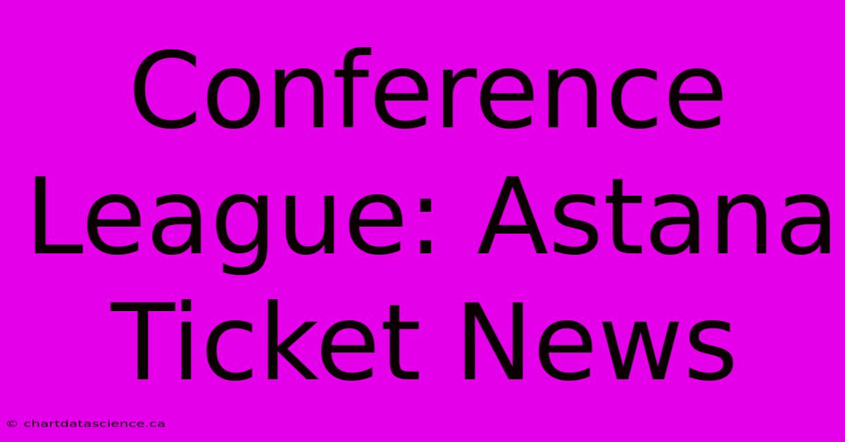 Conference League: Astana Ticket News