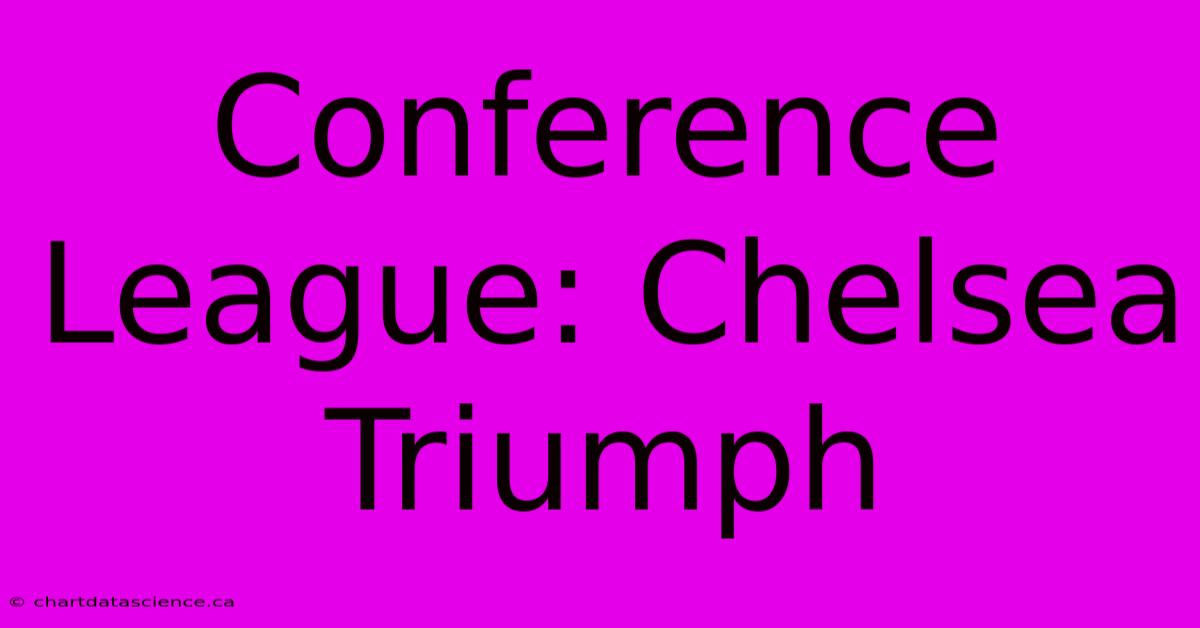 Conference League: Chelsea Triumph