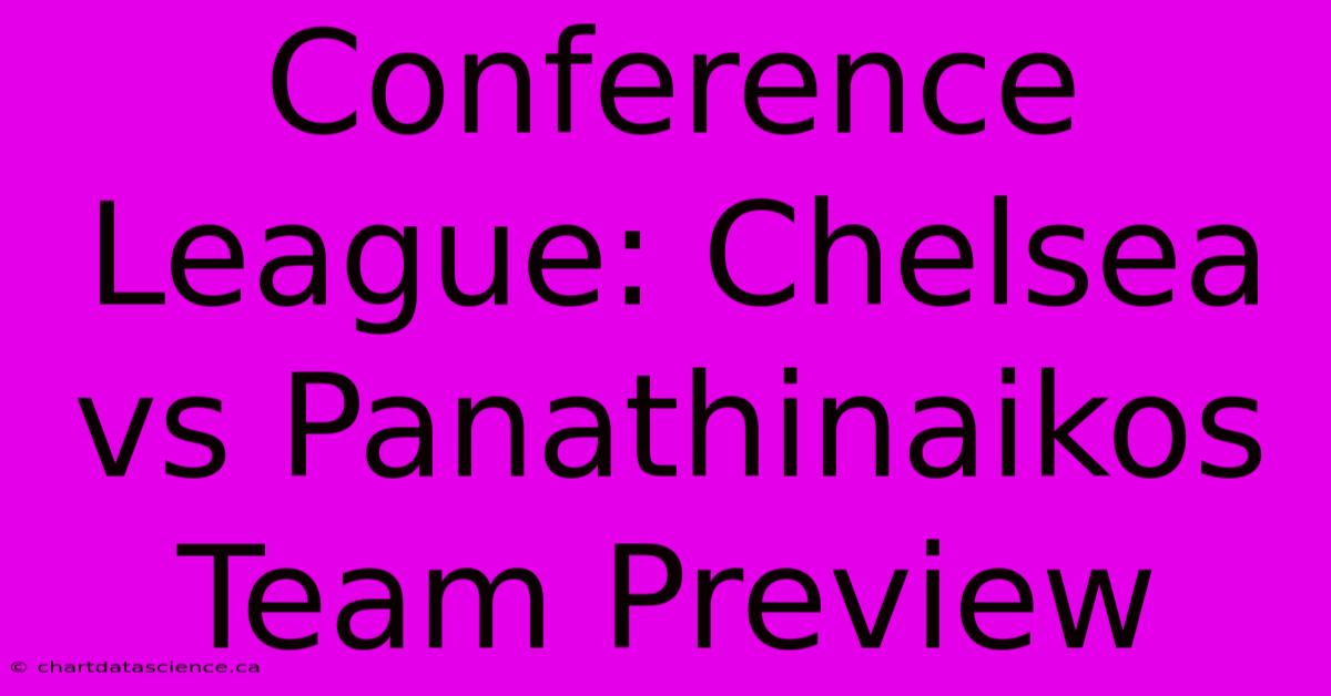 Conference League: Chelsea Vs Panathinaikos Team Preview