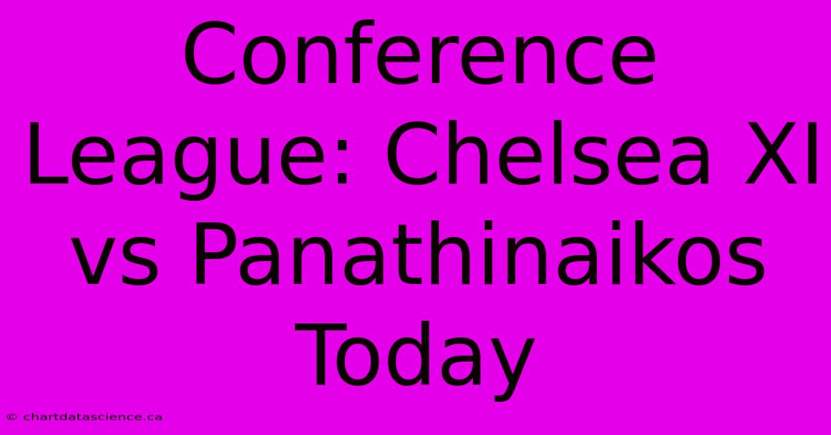 Conference League: Chelsea XI Vs Panathinaikos Today