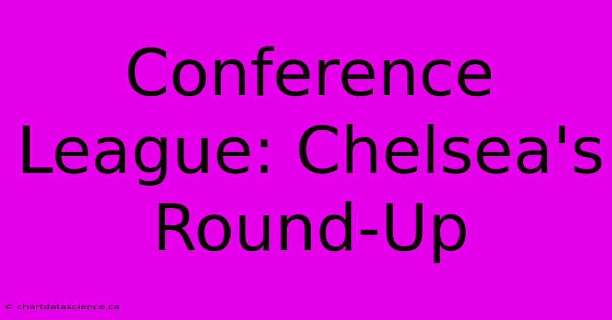 Conference League: Chelsea's Round-Up