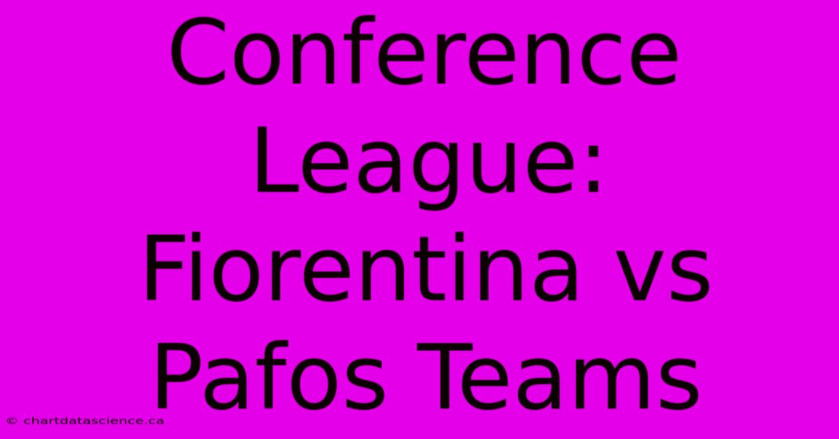 Conference League: Fiorentina Vs Pafos Teams