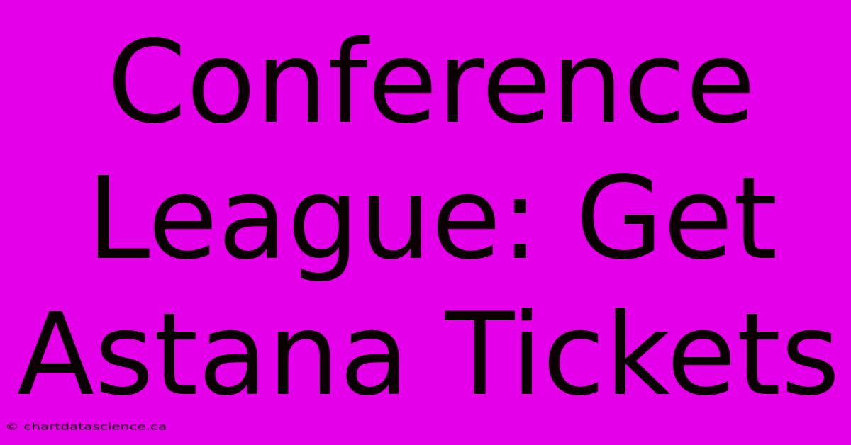 Conference League: Get Astana Tickets