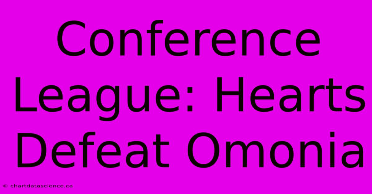 Conference League: Hearts Defeat Omonia