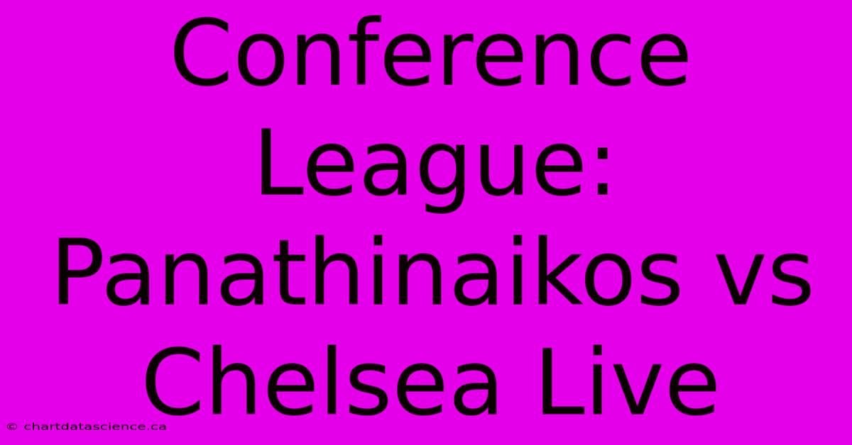 Conference League: Panathinaikos Vs Chelsea Live