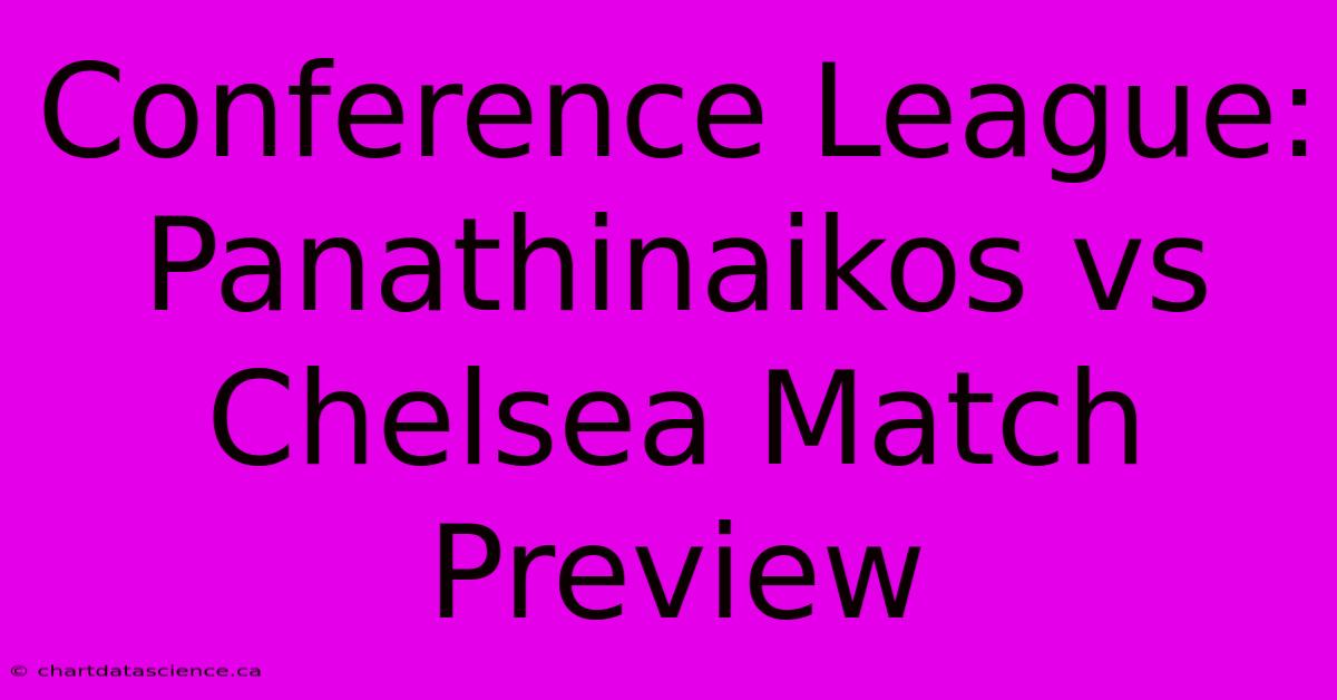 Conference League: Panathinaikos Vs Chelsea Match Preview