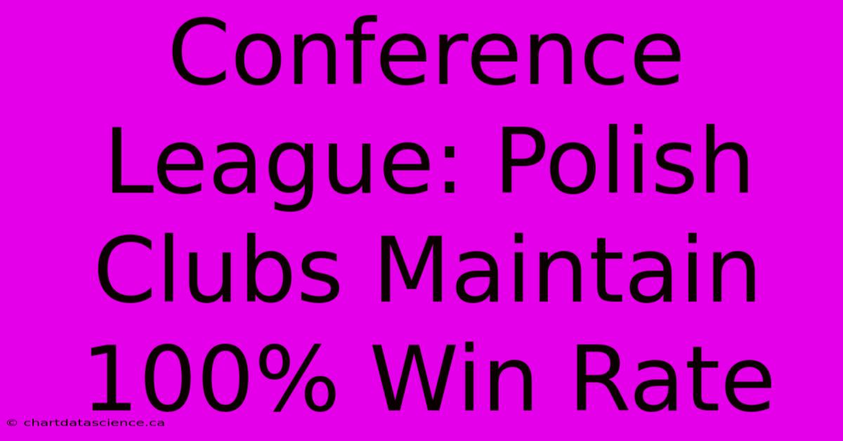 Conference League: Polish Clubs Maintain 100% Win Rate