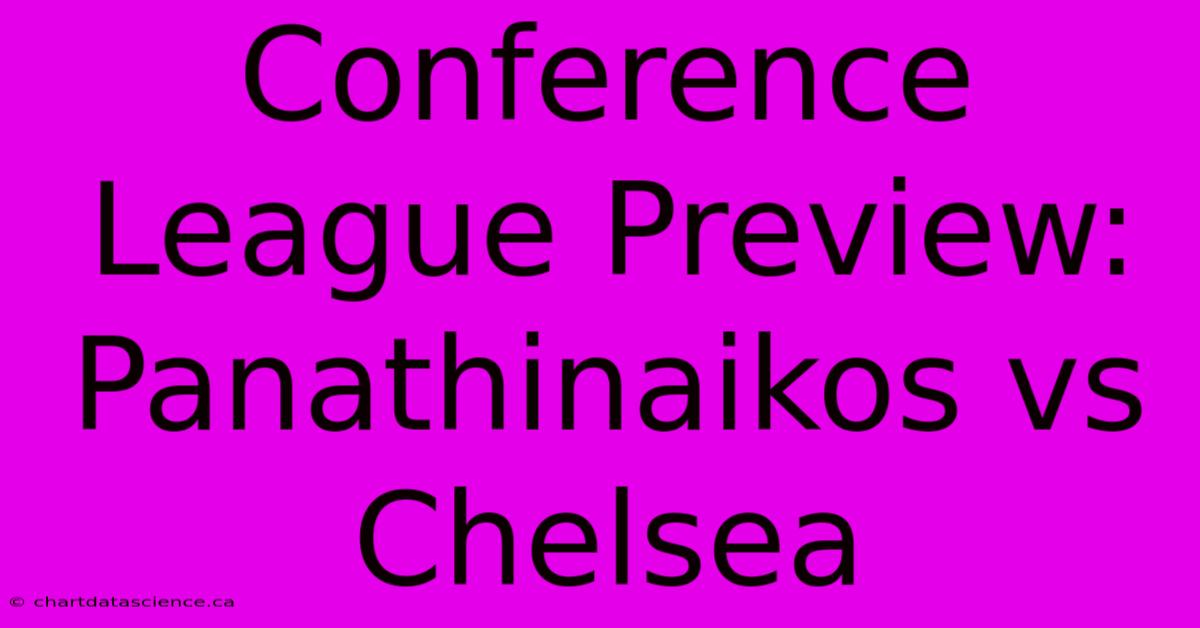 Conference League Preview: Panathinaikos Vs Chelsea