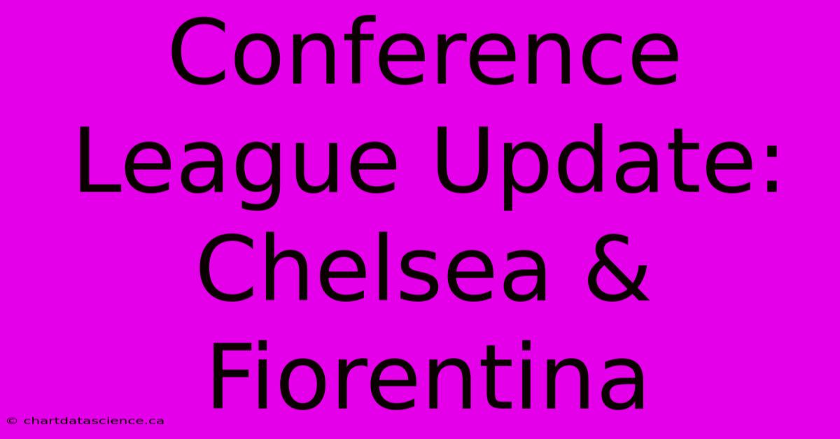 Conference League Update: Chelsea & Fiorentina