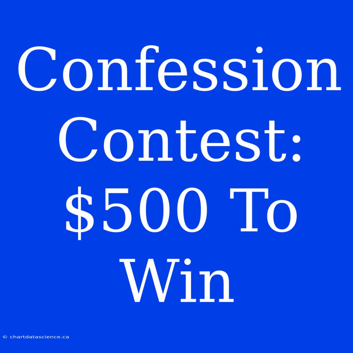 Confession Contest: $500 To Win