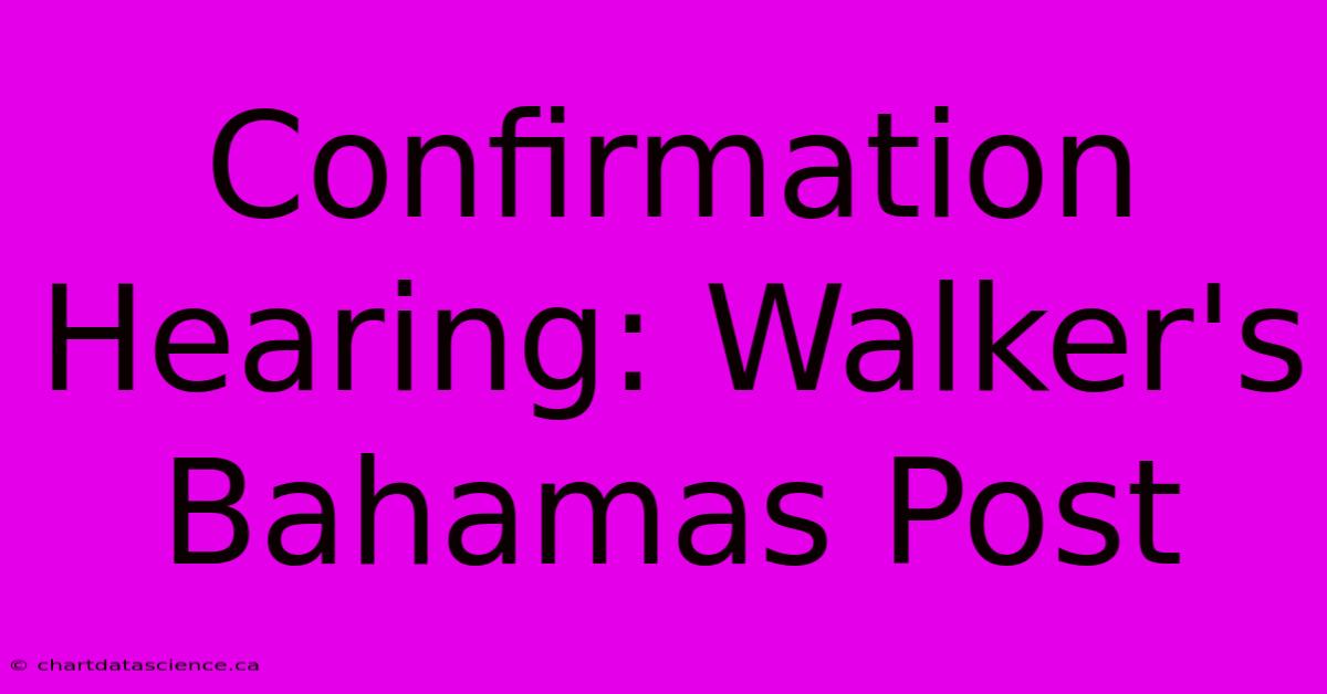 Confirmation Hearing: Walker's Bahamas Post