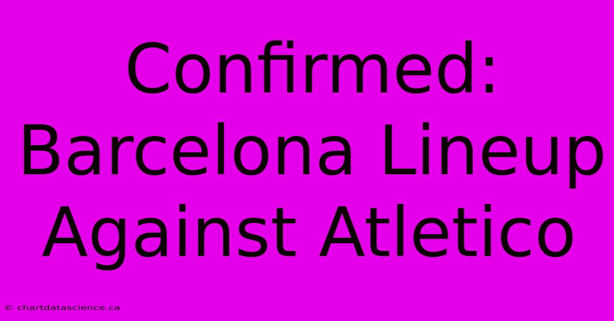 Confirmed: Barcelona Lineup Against Atletico