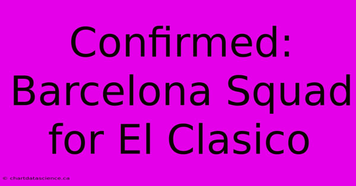 Confirmed: Barcelona Squad For El Clasico