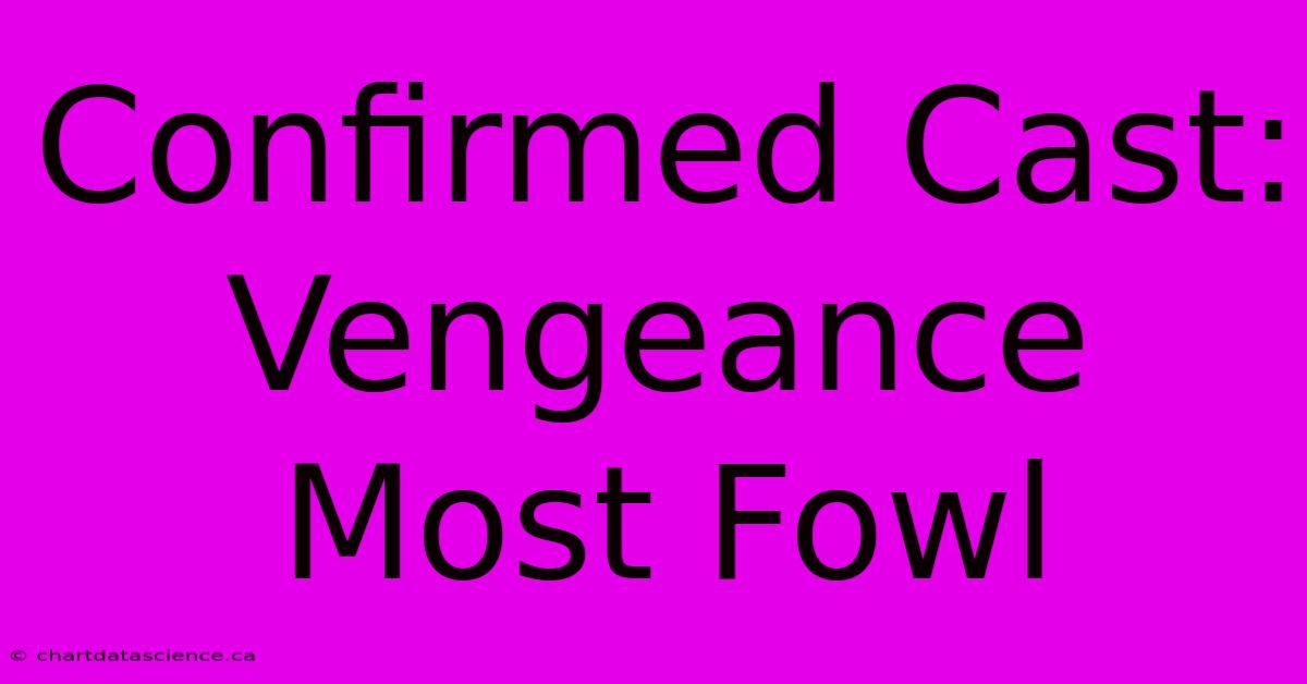 Confirmed Cast: Vengeance Most Fowl