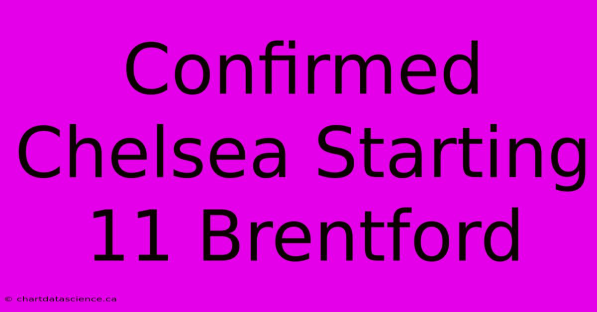 Confirmed Chelsea Starting 11 Brentford