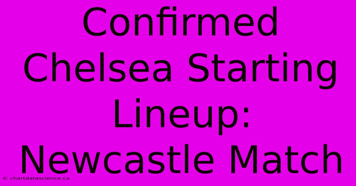 Confirmed Chelsea Starting Lineup: Newcastle Match