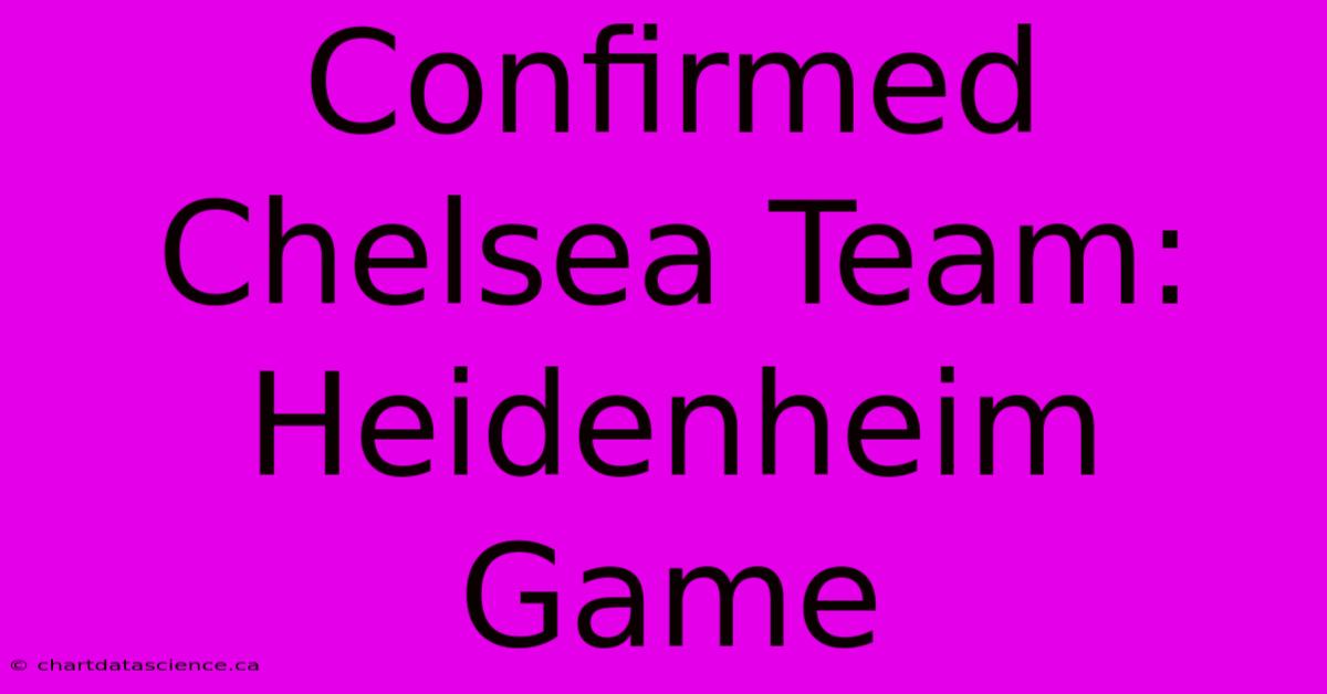 Confirmed Chelsea Team: Heidenheim Game