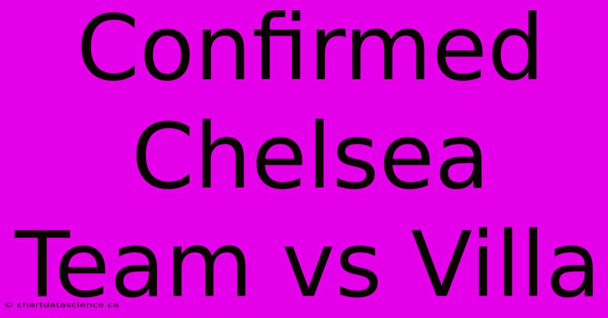 Confirmed Chelsea Team Vs Villa