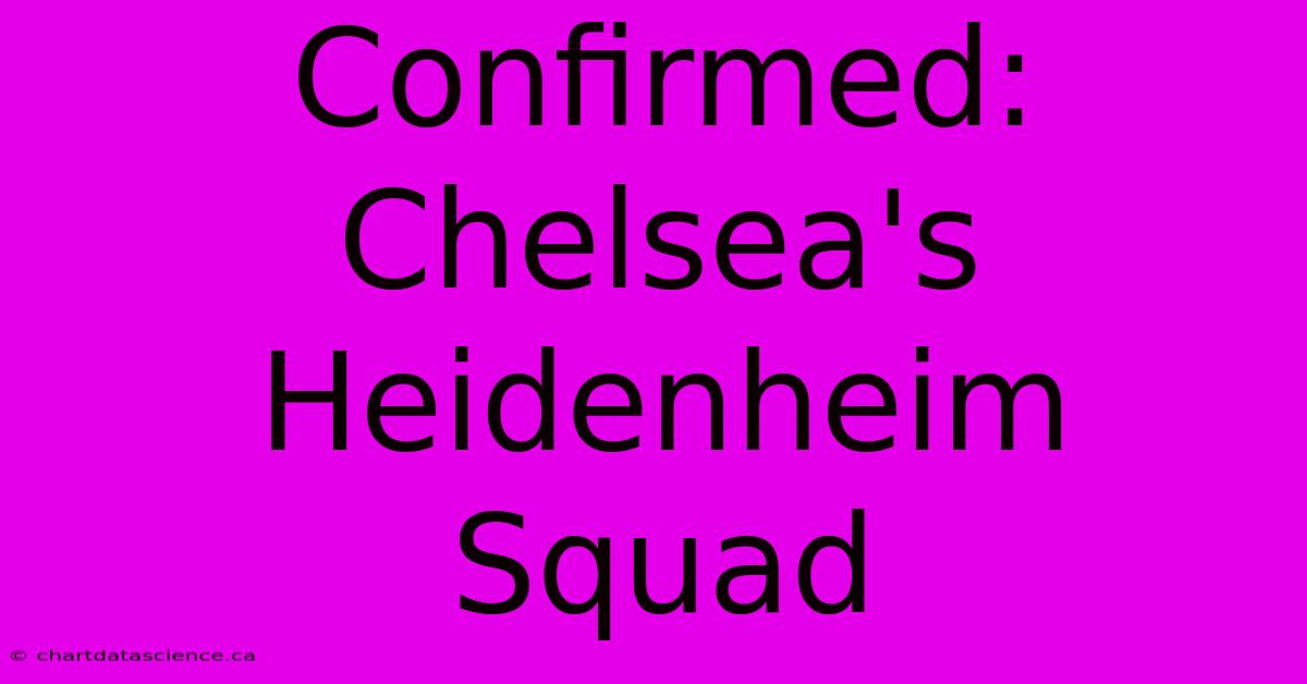 Confirmed: Chelsea's Heidenheim Squad