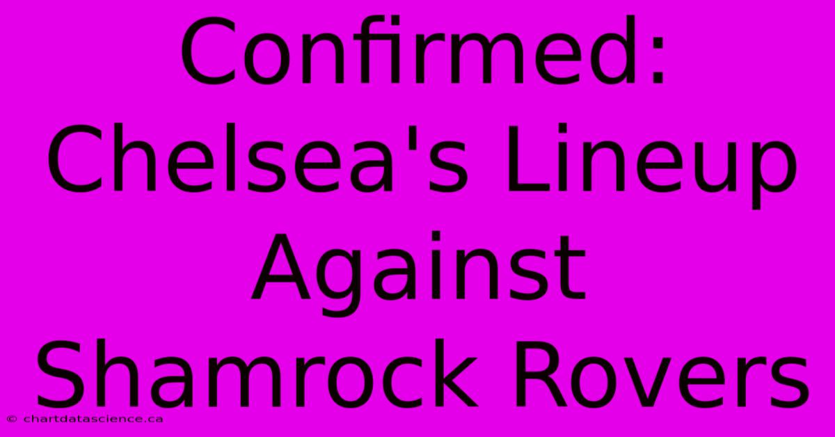 Confirmed: Chelsea's Lineup Against Shamrock Rovers