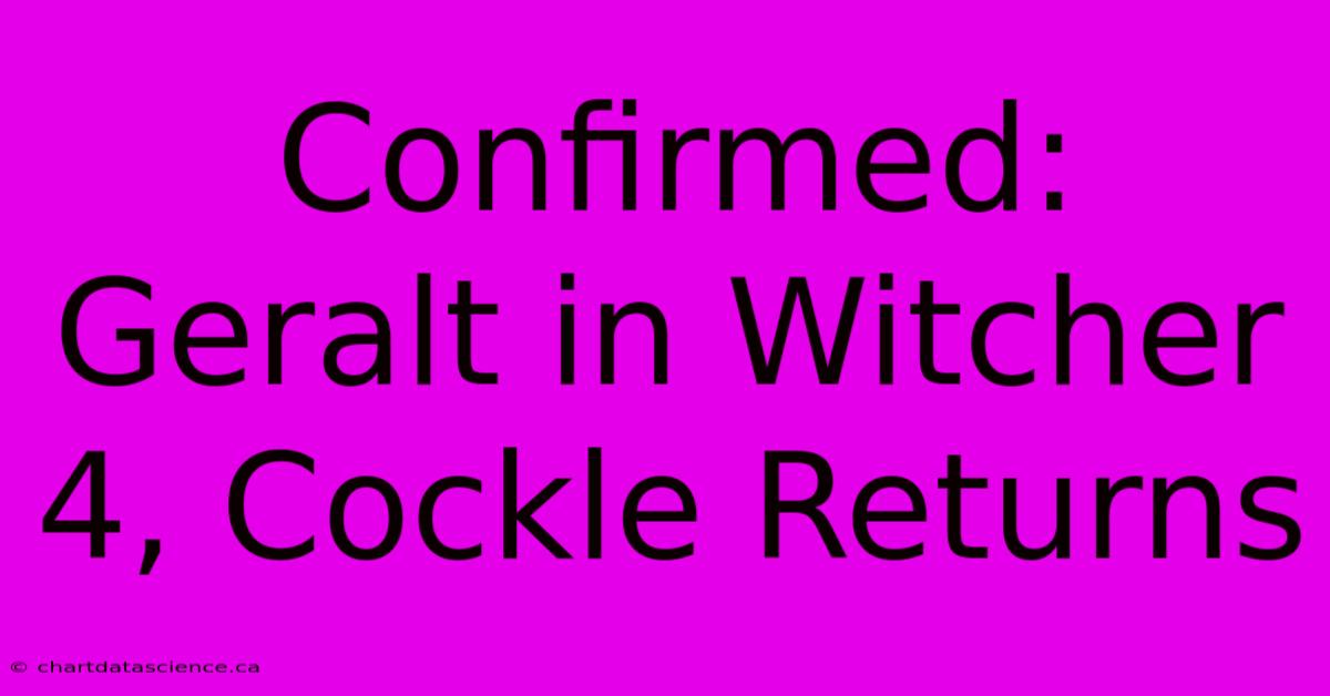 Confirmed: Geralt In Witcher 4, Cockle Returns