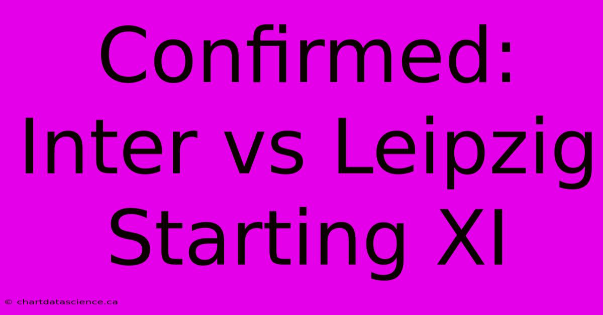 Confirmed: Inter Vs Leipzig Starting XI