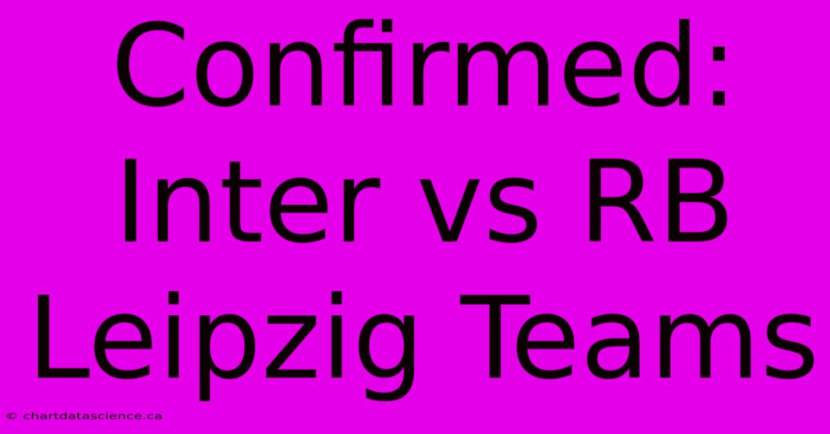 Confirmed: Inter Vs RB Leipzig Teams