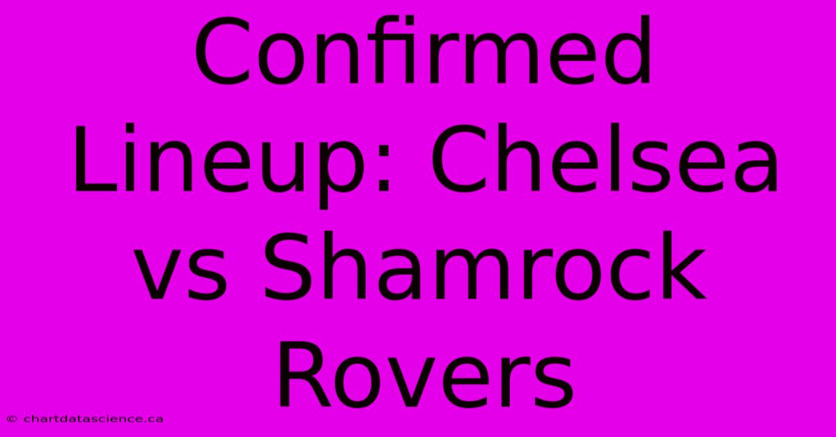 Confirmed Lineup: Chelsea Vs Shamrock Rovers