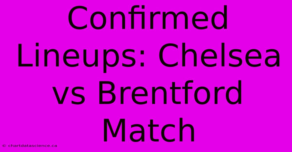 Confirmed Lineups: Chelsea Vs Brentford Match