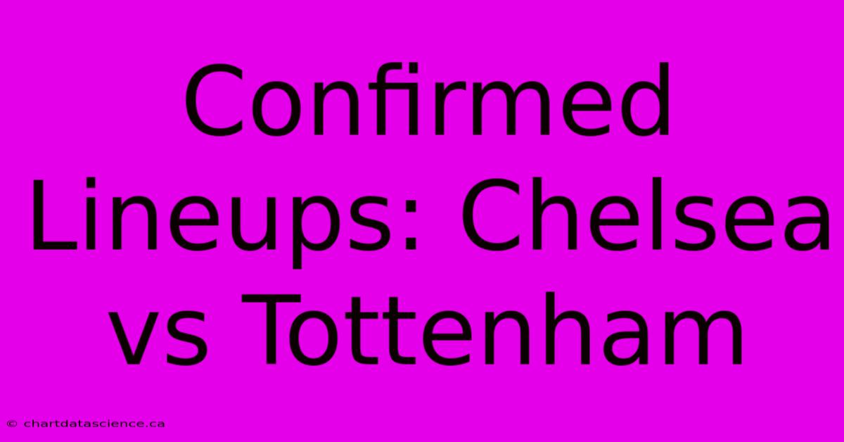 Confirmed Lineups Chelsea Vs Tottenham