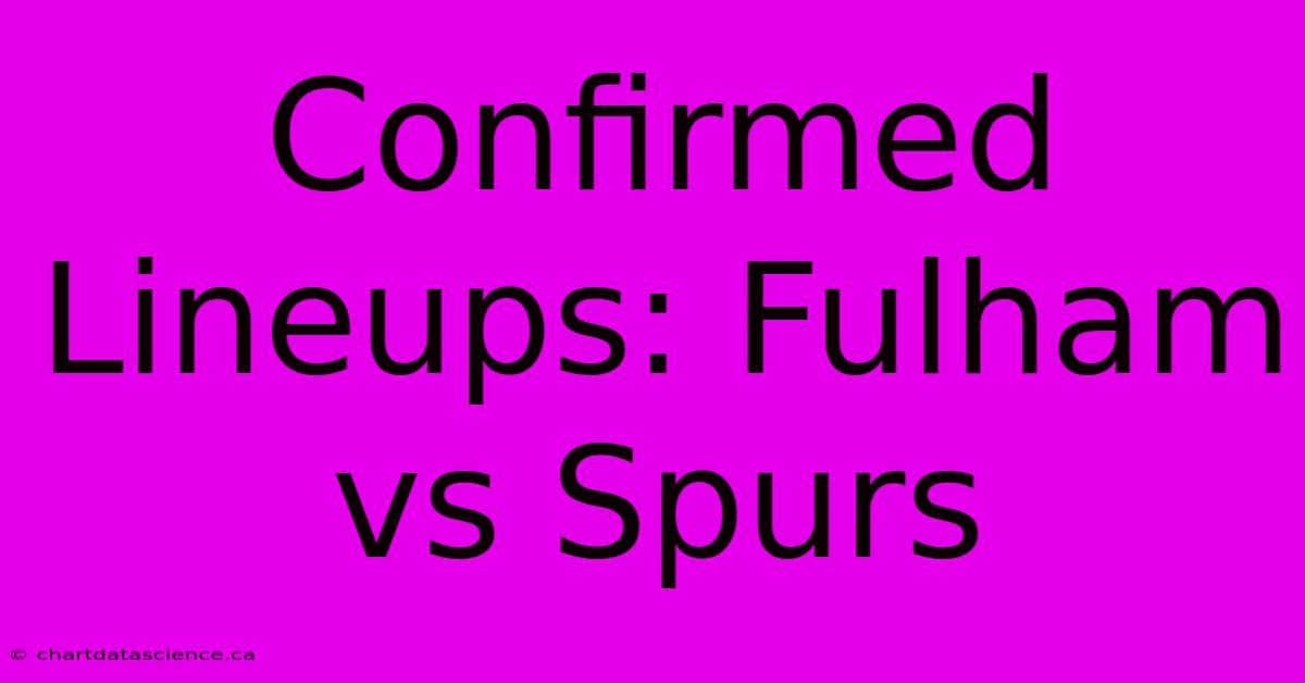 Confirmed Lineups: Fulham Vs Spurs