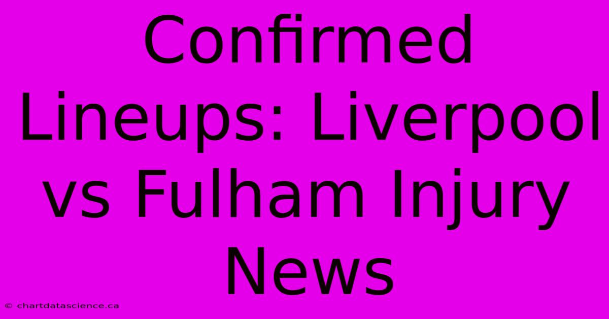 Confirmed Lineups: Liverpool Vs Fulham Injury News