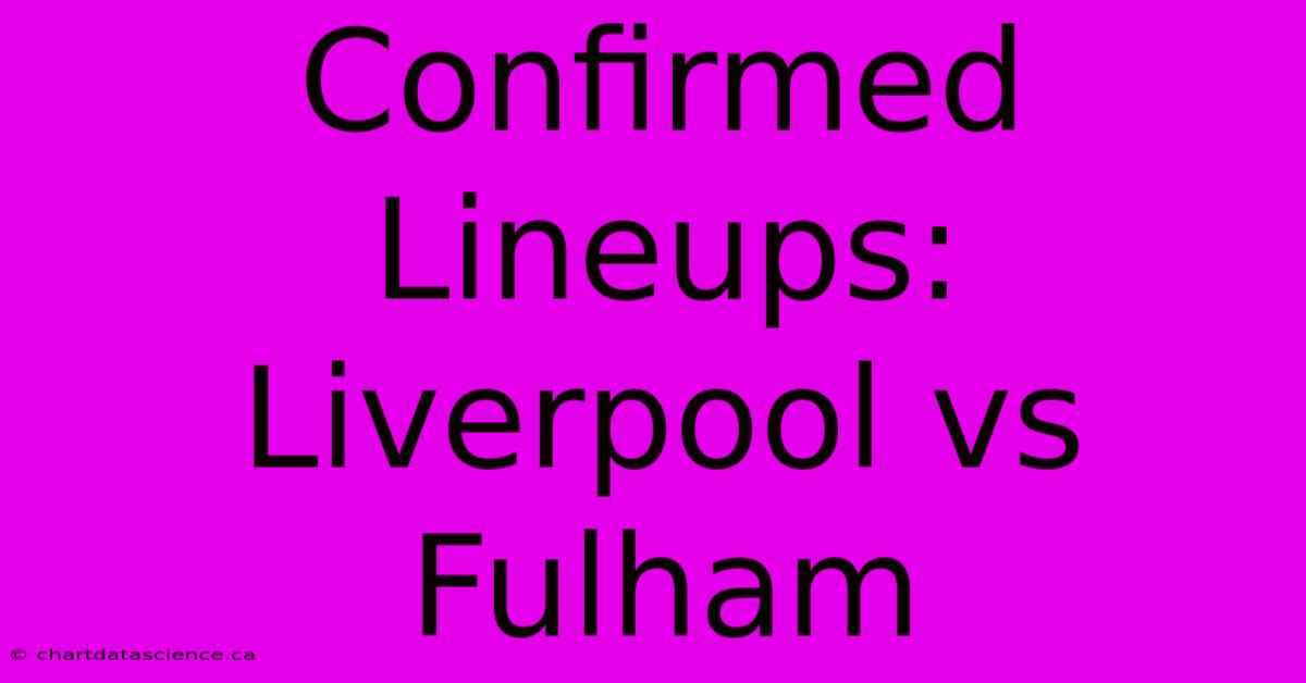 Confirmed Lineups: Liverpool Vs Fulham