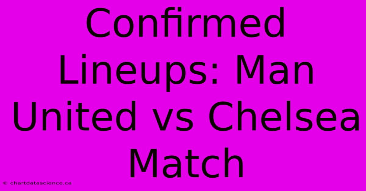 Confirmed Lineups: Man United Vs Chelsea Match