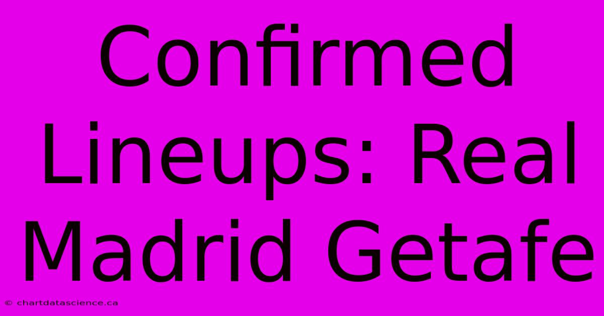 Confirmed Lineups: Real Madrid Getafe