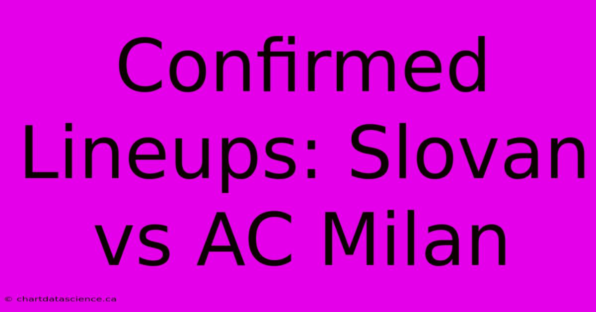 Confirmed Lineups: Slovan Vs AC Milan