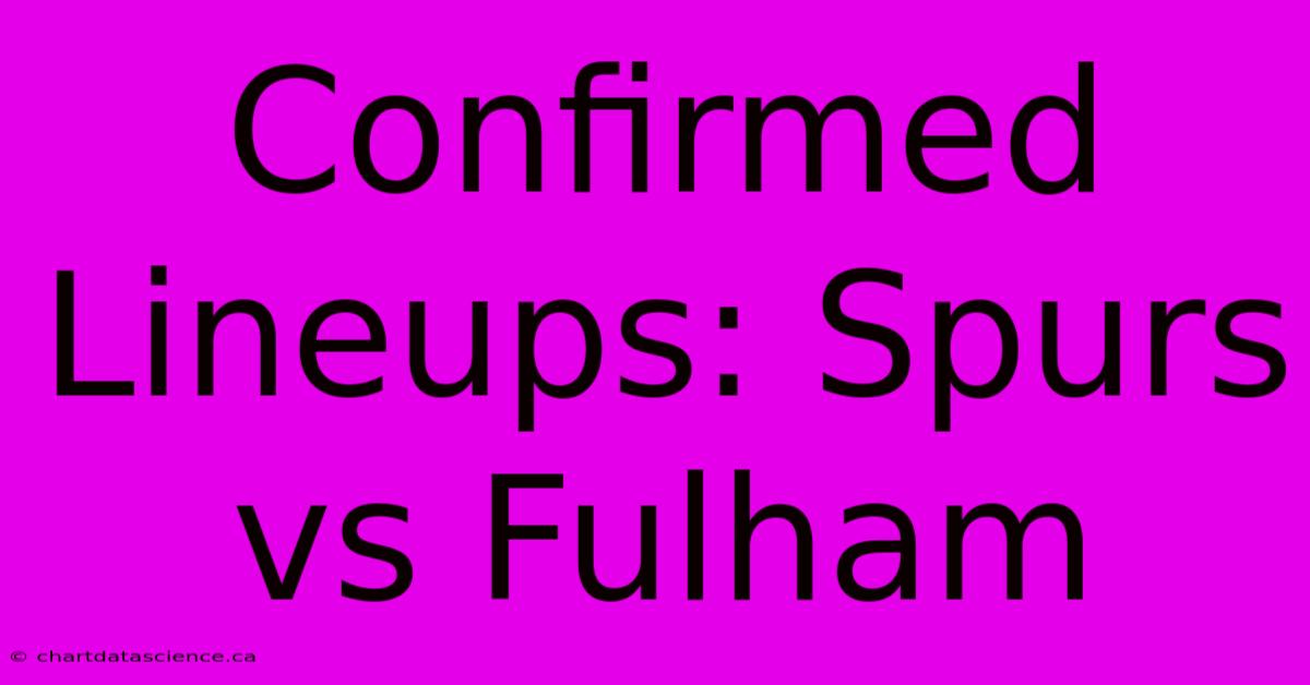 Confirmed Lineups: Spurs Vs Fulham