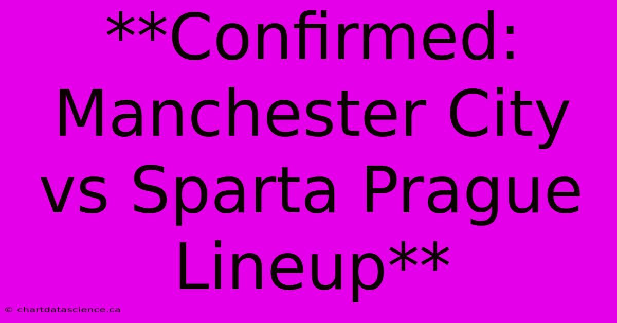 **Confirmed: Manchester City Vs Sparta Prague Lineup**