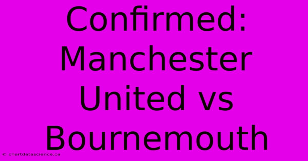 Confirmed: Manchester United Vs Bournemouth