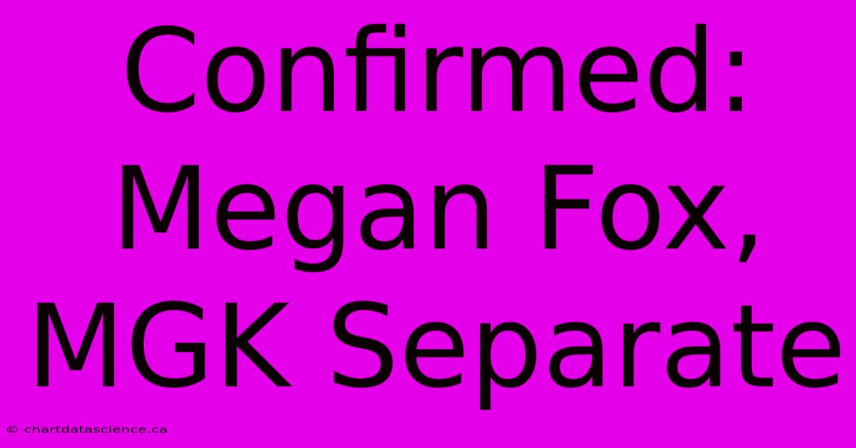 Confirmed: Megan Fox, MGK Separate