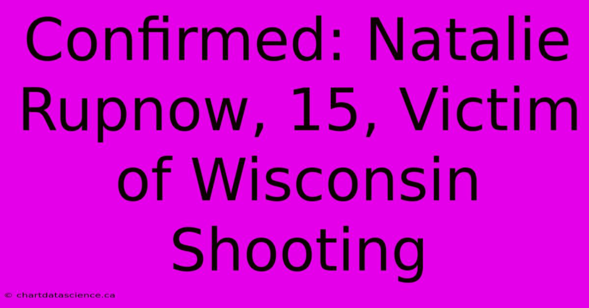 Confirmed: Natalie Rupnow, 15, Victim Of Wisconsin Shooting