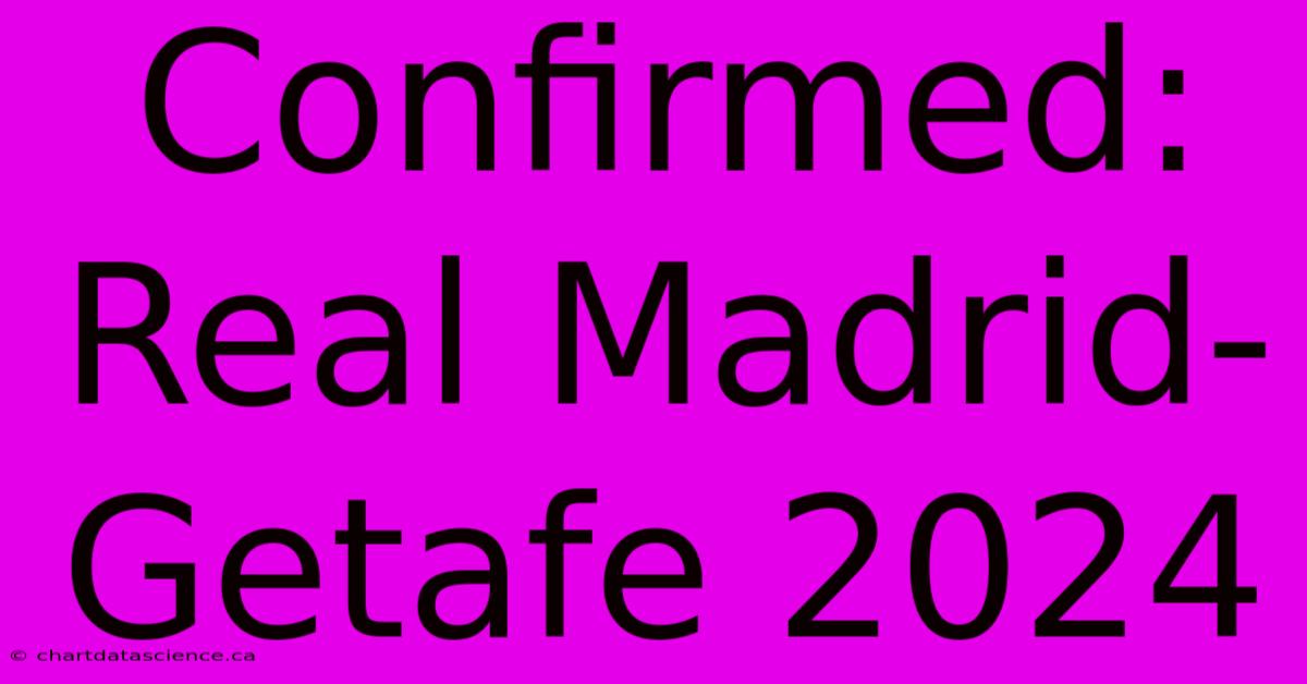 Confirmed: Real Madrid-Getafe 2024